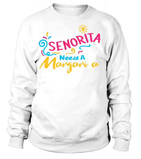 Senorita needs a Margarita Sweatshirt Unisex