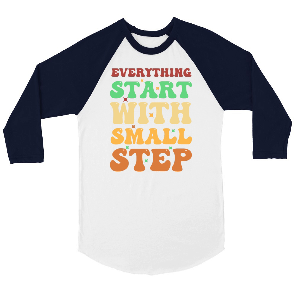 Funny Everything Start With Small Step Unisex ¾ sleeve Raglan T-shirt