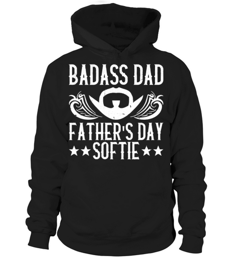 Badass Dad Father s Day Softie Fathers Day Hoodie Unisex