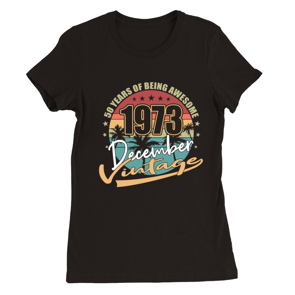 50th birthday december 1973 vintage 1973 Premium Womens Crewneck T-shirt