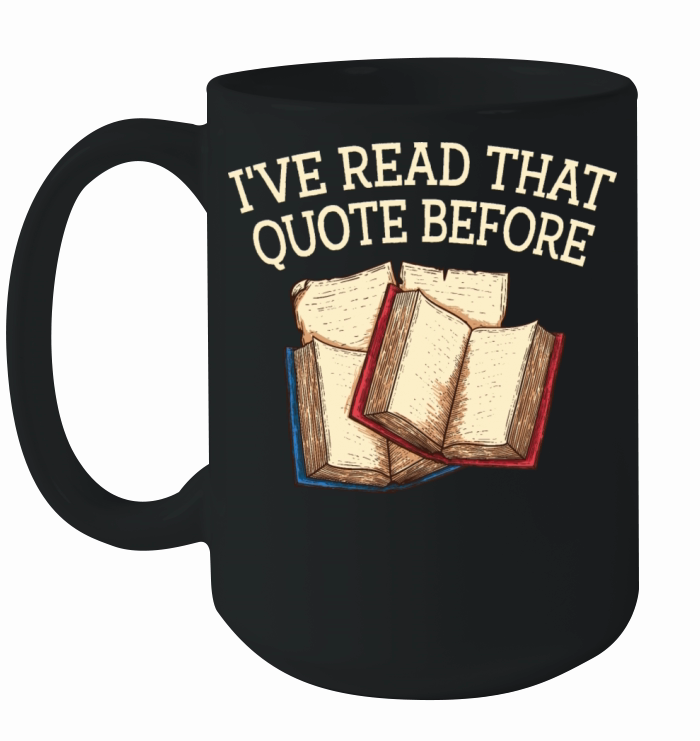 Ive Read That Quote Before Funny Book Lover Humor Ceramic Mug