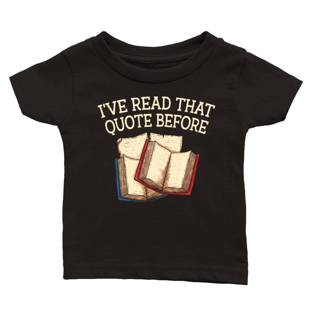 Ive Read That Quote Before Funny Book Lover Humor Classic Baby Crewneck T-shirt