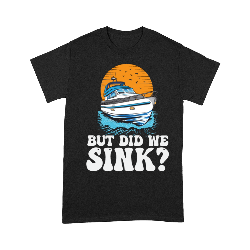 But Did We Sink Funny Boat Captain Motorboating Comfort T-shirt