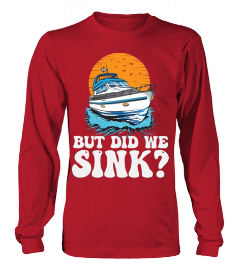 But Did We Sink Funny Boat Captain Motorboating Long sleeved Unisex