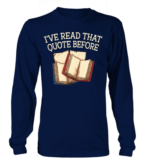 Ive Read That Quote Before Funny Book Lover Humor Long sleeved Unisex