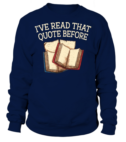 Ive Read That Quote Before Funny Book Lover Humor Sweatshirt Unisex