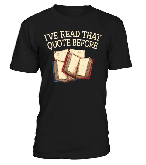 Ive Read That Quote Before Funny Book Lover Humor T-Shirt Unisex