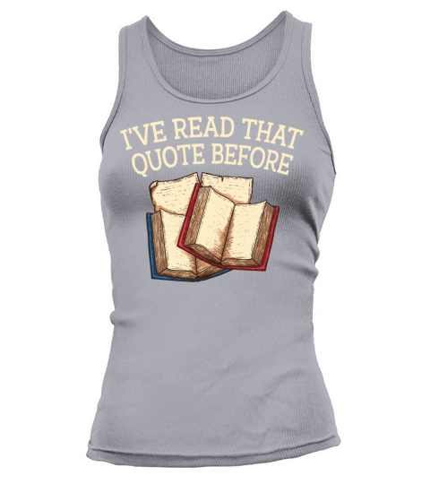 Ive Read That Quote Before Funny Book Lover Humor Tank top Woman