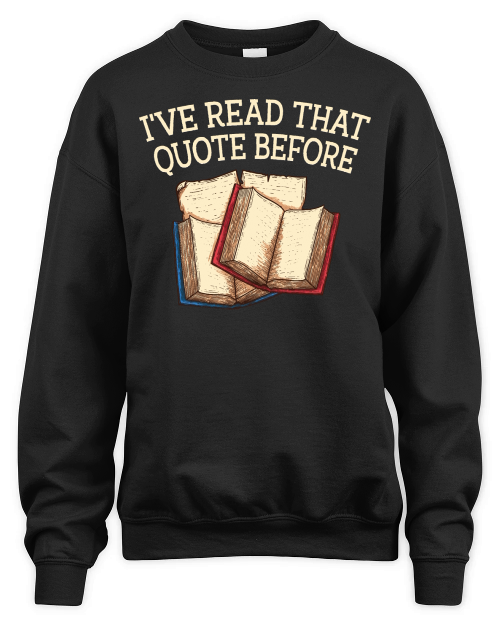 Ive Read That Quote Before Funny Book Lover Humor Unisex Premium Crewneck Sweatshirt