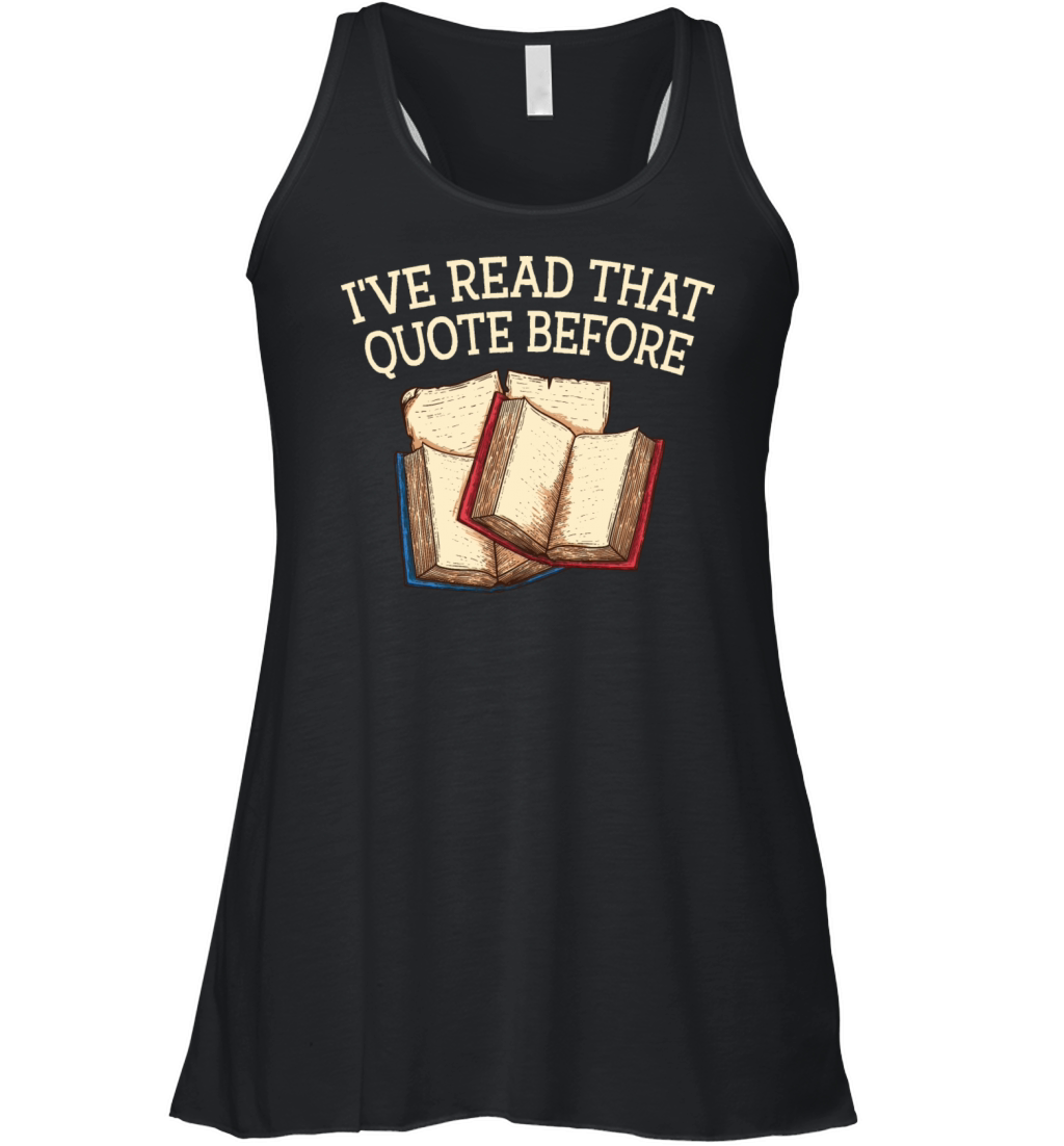 Ive Read That Quote Before Funny Book Lover Humor Women's Flowy Tank Top