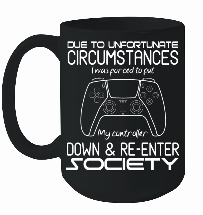 Due To Unfortunate Circumstances I Was Forced To Ceramic Mug