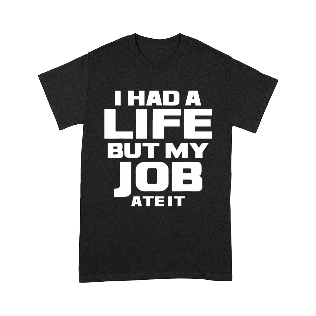 I Had a Life But My Job Ate It - Workaholic Hard W Comfort T-shirt