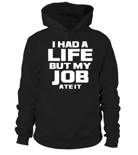 I Had a Life But My Job Ate It - Workaholic Hard W Hoodie Unisex