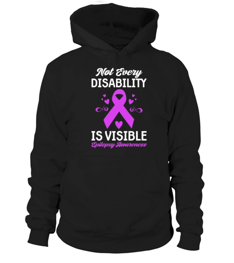 Not Every Disability Is Visible Epilepsy Awareness Hoodie Unisex