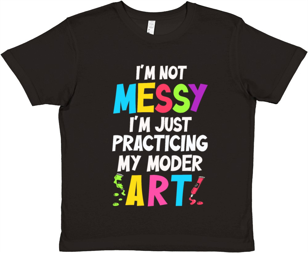 Im Not A Messy Fun Modern Art Painting Premium Kids Crewneck T-shirt