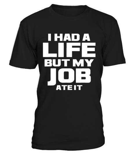 I Had a Life But My Job Ate It - Workaholic Hard W T-Shirt Unisex
