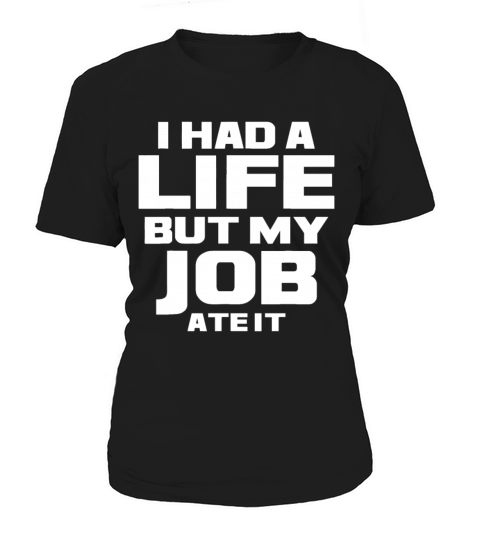 I Had a Life But My Job Ate It - Workaholic Hard W Women's T-Shirt