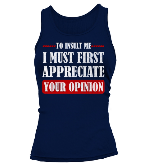 To Insult Me I Must First Value Your Opinion Tank top Woman