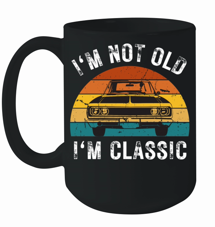 Im Not Old Im Classic Funny Car Graphic Vintage Ceramic Mug