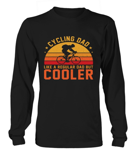 Cycling Dad like a regular Dad but cooler Long sleeved Unisex