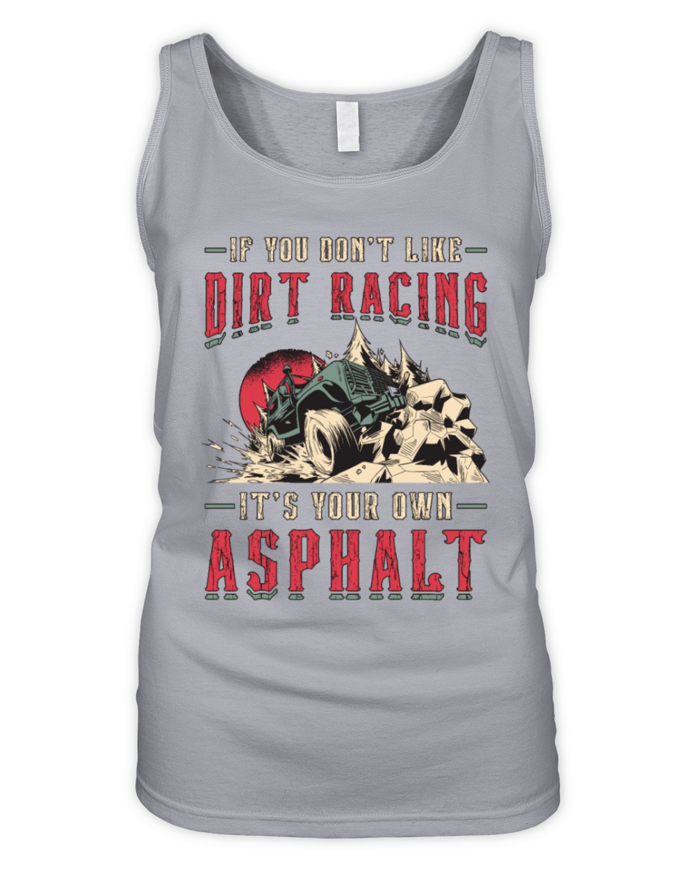 Off-Road Racing If You Dont Like Dirt Race Car Organic Women's Tank Top