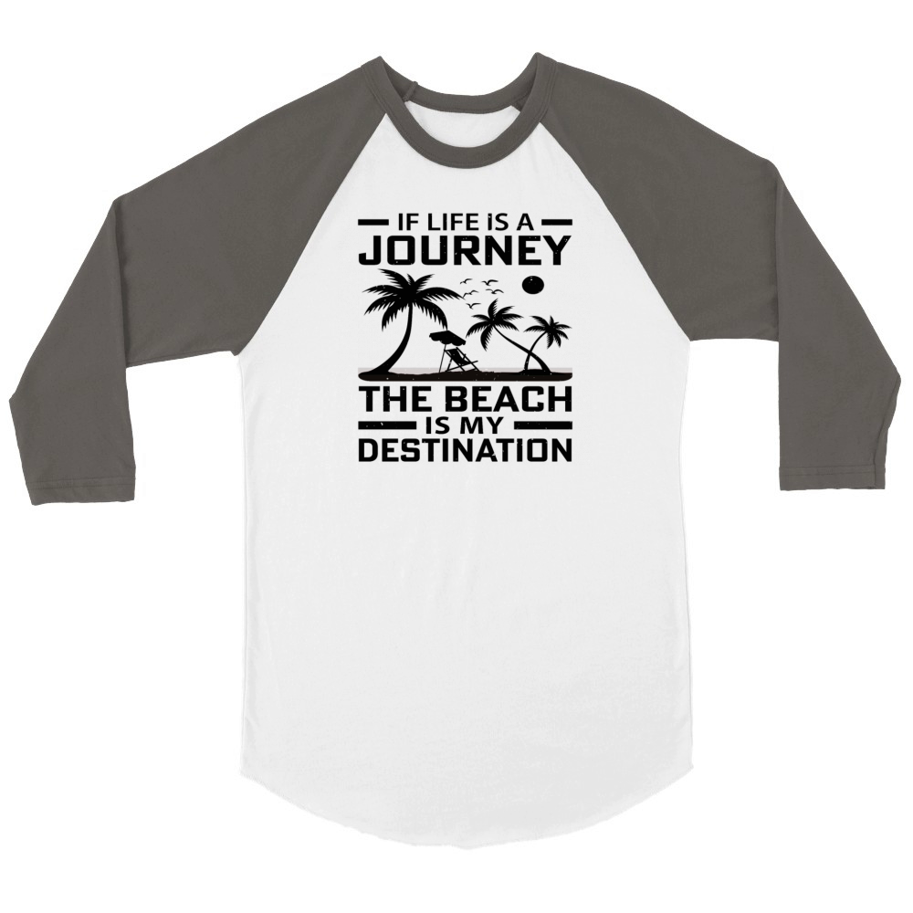 If Life is a Journey The Beach is my Destination Unisex ¾ sleeve Raglan T-shirt