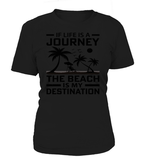 If Life is a Journey The Beach is my Destination Women's T-Shirt