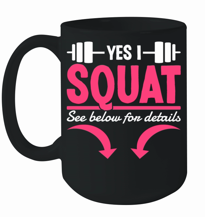 Yes I Squat See Below For Details Funny Gym Quote Ceramic Mug