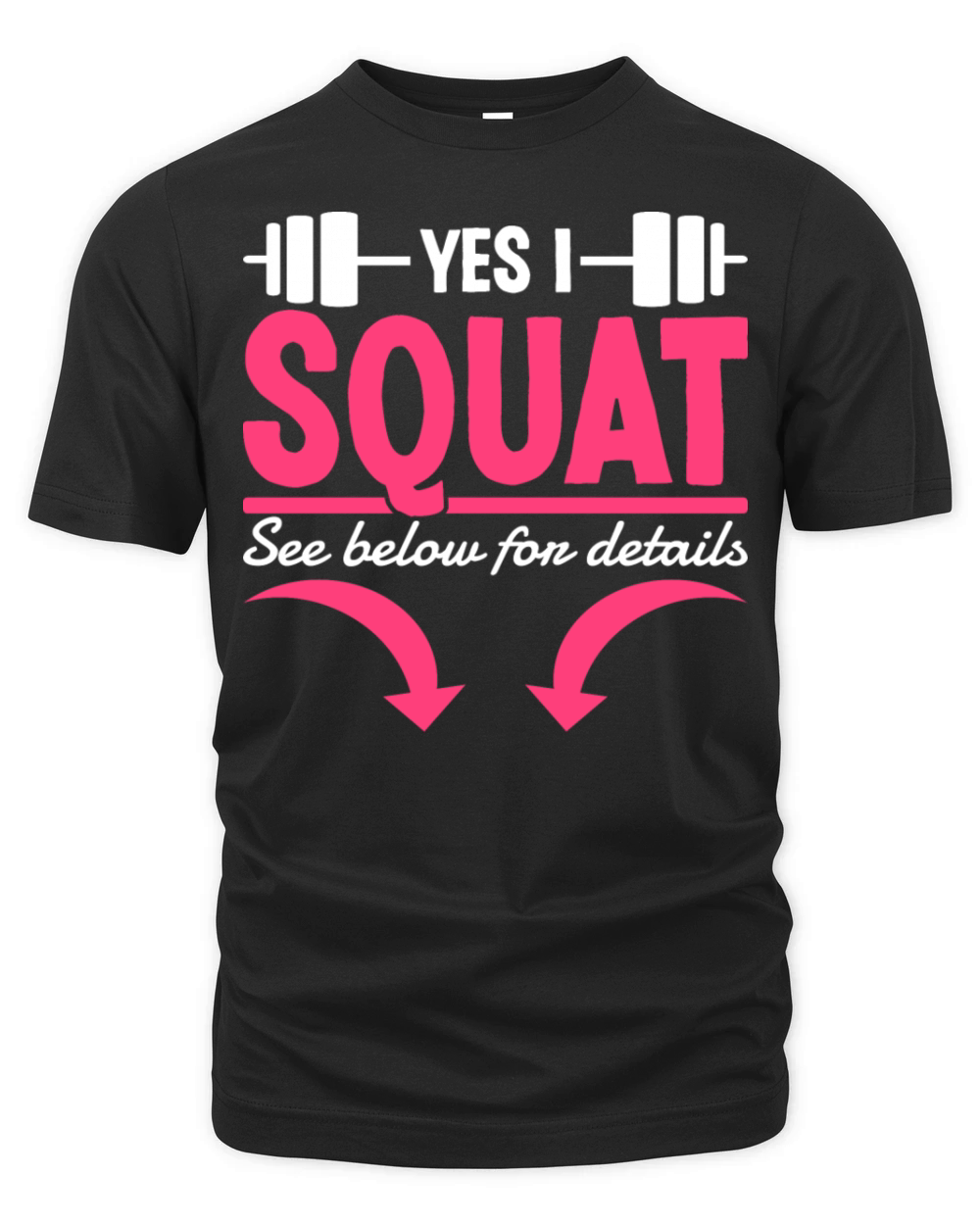 Yes I Squat See Below For Details Funny Gym Quote Organic Unisex T-shirt