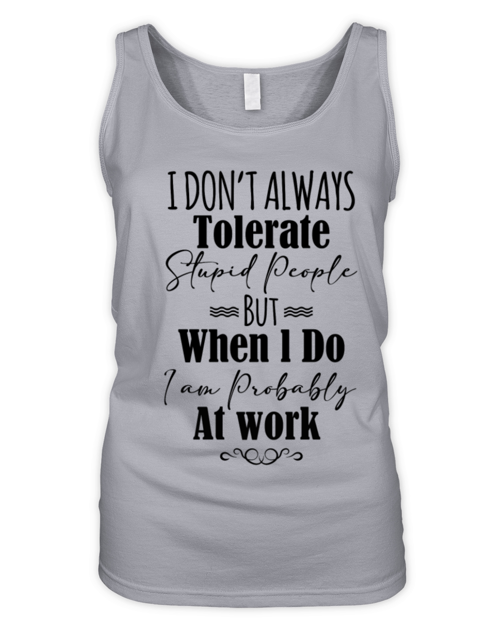 I Don’t Always Tolerate Stupid People When At Work Organic Women's Tank Top