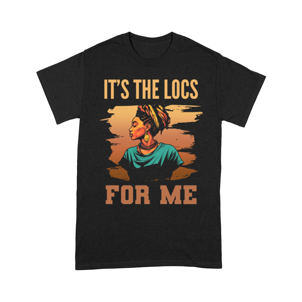 Its the Locs For Me - Afro Hair Black American Comfort T-shirt