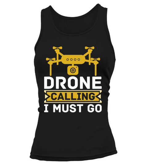 Drone Racing Drone Calling I Must Go Quadcopter Tank top Woman