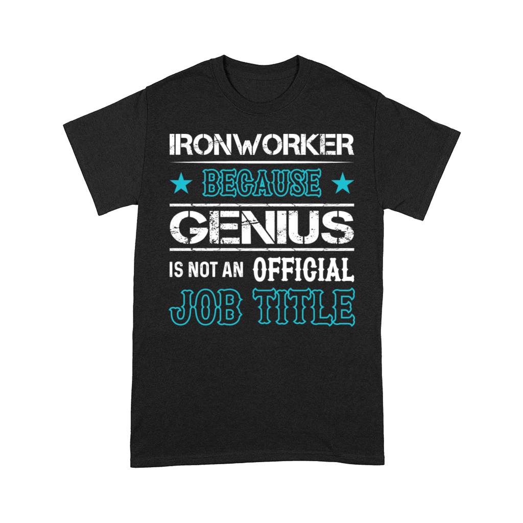 Ironworker Because Genius Is Not An Official Job Comfort T-shirt