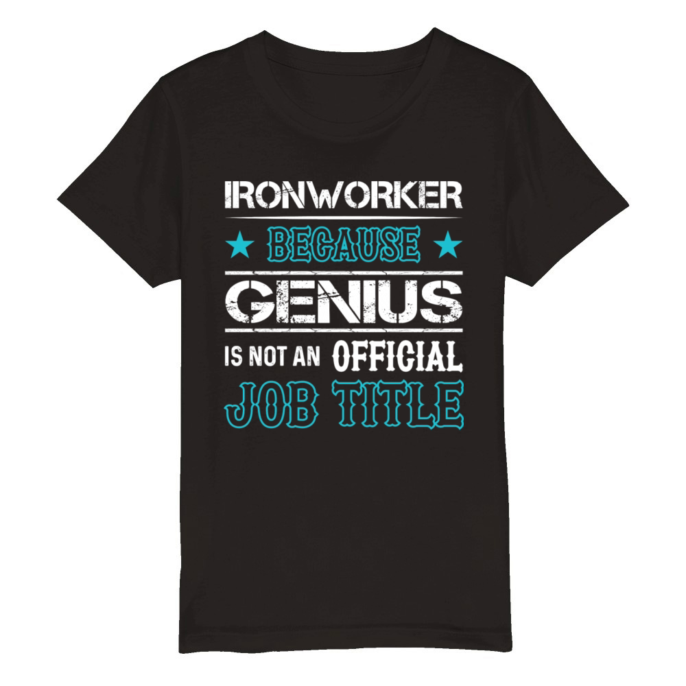 Ironworker Because Genius Is Not An Official Job Organic Kids Crewneck T-shirt