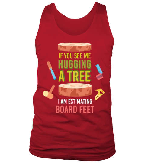 If You See Me Hugging A Tree I Am Estimating Tank Top Unisex