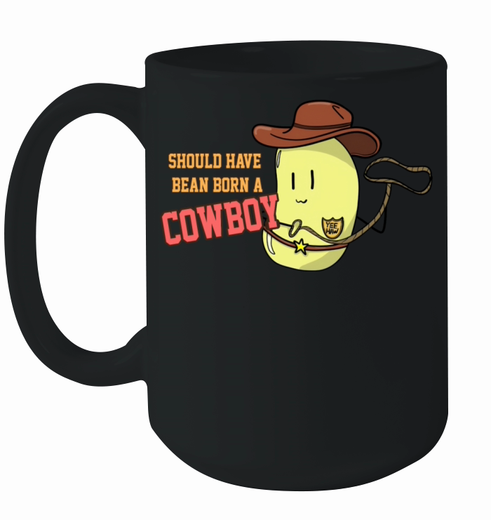 Should Have Bean Born A Cowboy Ceramic Mug