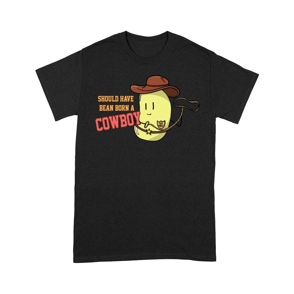 Should Have Bean Born A Cowboy Comfort T-shirt