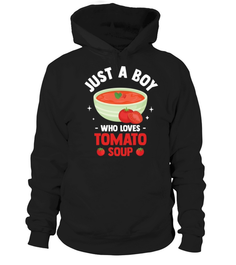 Just A Boy Who Loves Tomato Soup Hoodie Unisex