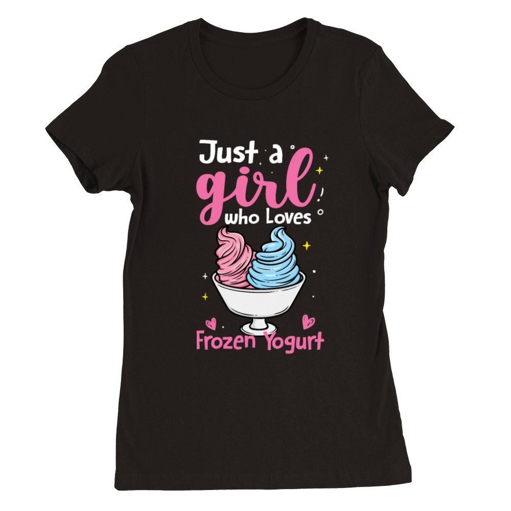 Just A Girl Who Loves Frozen Yogurt Premium Womens Crewneck T-shirt