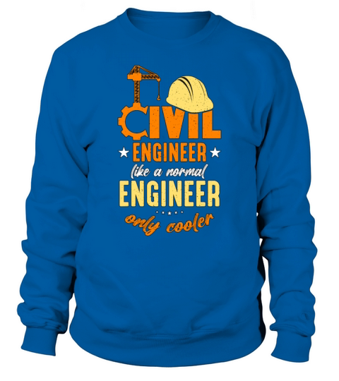 Civil Engineer Like A Normal Engineer Contractor Sweatshirt Unisex