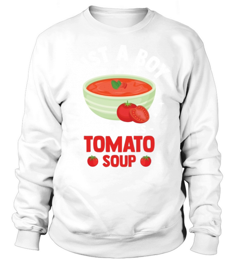 Just A Boy Who Loves Tomato Soup Sweatshirt Unisex
