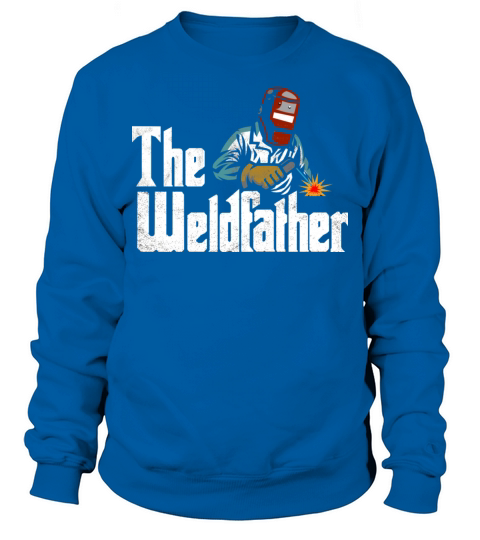 The Weldfather Funny Welding Sweatshirt Unisex