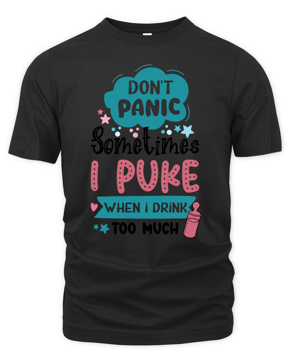Dont panic sometimes I puke when I drink too much Organic Unisex T-shirt