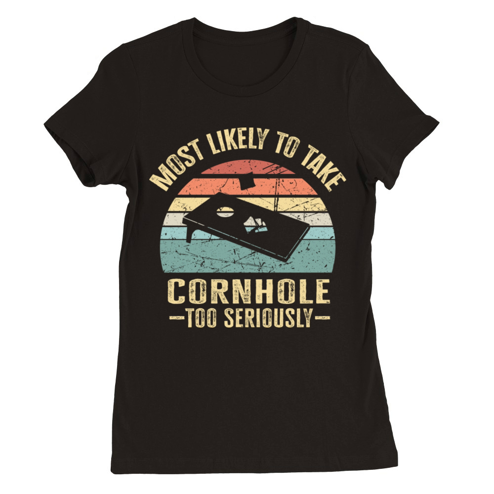 Most Likely To Take Cornhole Too Seriously Retro Premium Womens Crewneck T-shirt