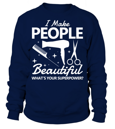 I Make People Beautiful What s Your Superpower Sweatshirt Unisex