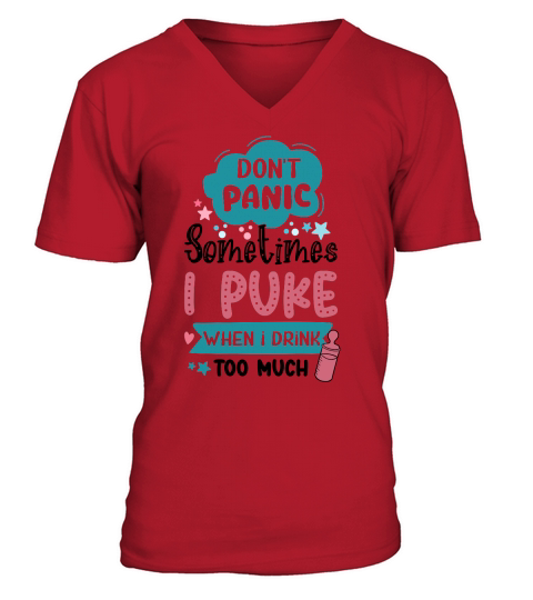 Dont panic sometimes I puke when I drink too much V-Neck T-shirt