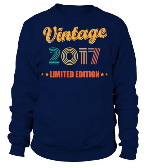 Vintage 2017 Limited Edition Birthday Idea Sweatshirt Unisex