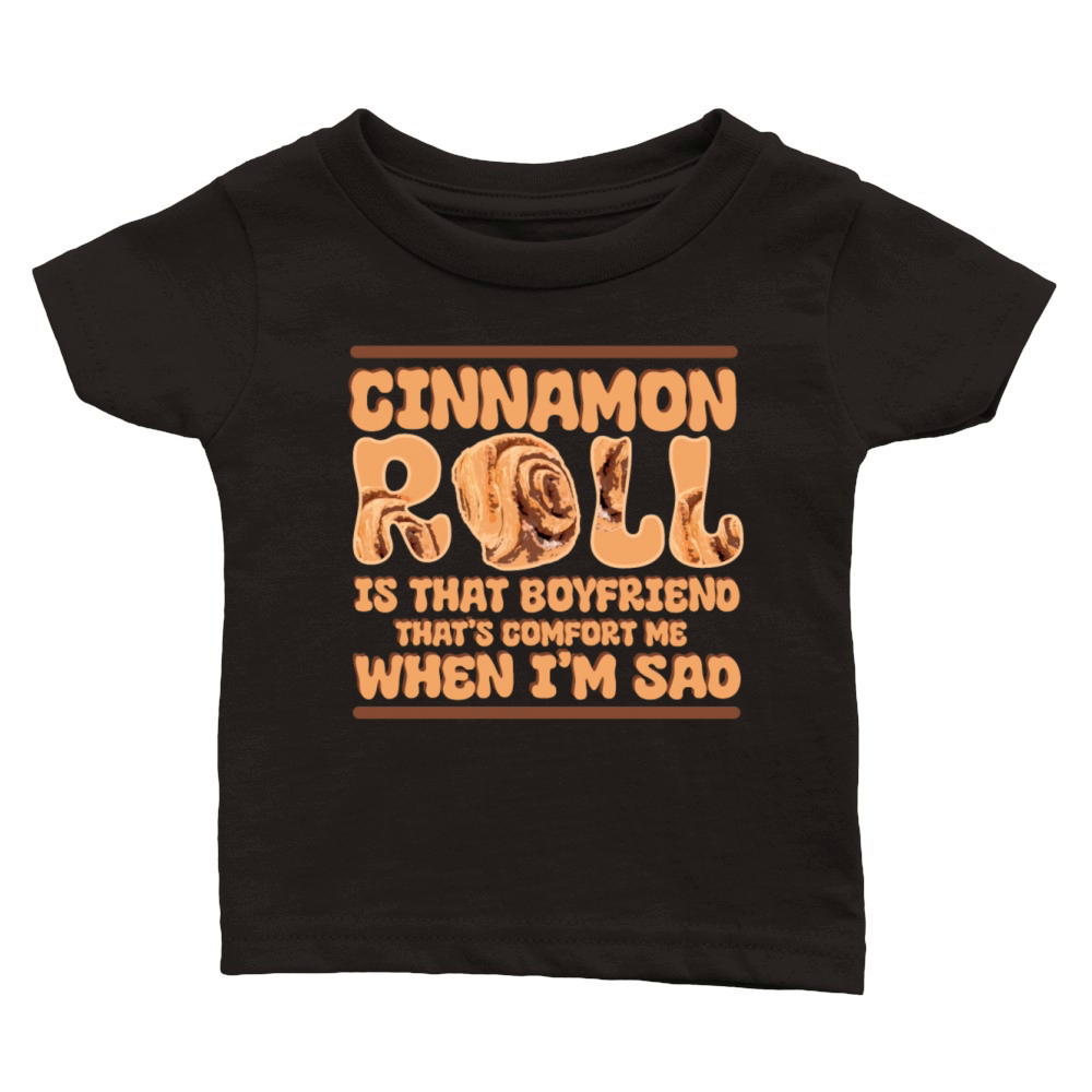 Cinnamon Roll Is That Boyfriend That Comforts Me Classic Baby Crewneck T-shirt