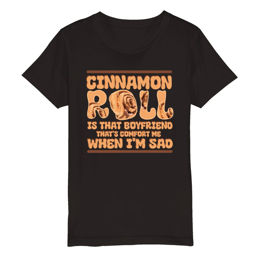Cinnamon Roll Is That Boyfriend That Comforts Me Organic Kids Crewneck T-shirt