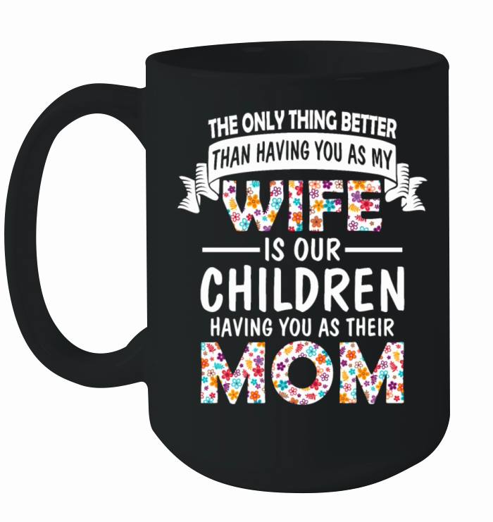 A Wife Is Our Children Having You As Their Mom Ceramic Mug